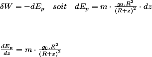 \delta W=-dE_{p}\quad soit\quad dE_{p}=m\cdot\frac{g_{0}.R^{2}}{\left(R+z\right)^{2}}\cdot dz
 \\  \\ 
 \\  \\ \frac{dE_{p}}{dz}=m\cdot\frac{g_{0}.R^{2}}{\left(R+z\right)^{2}} 